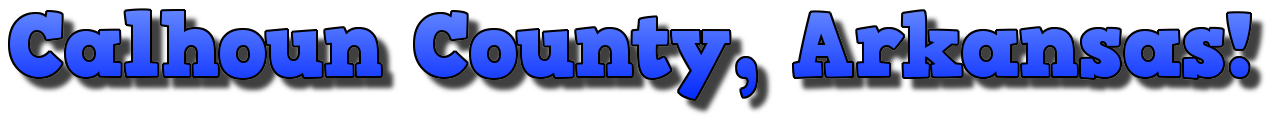 Calhoun County, Arkansas!